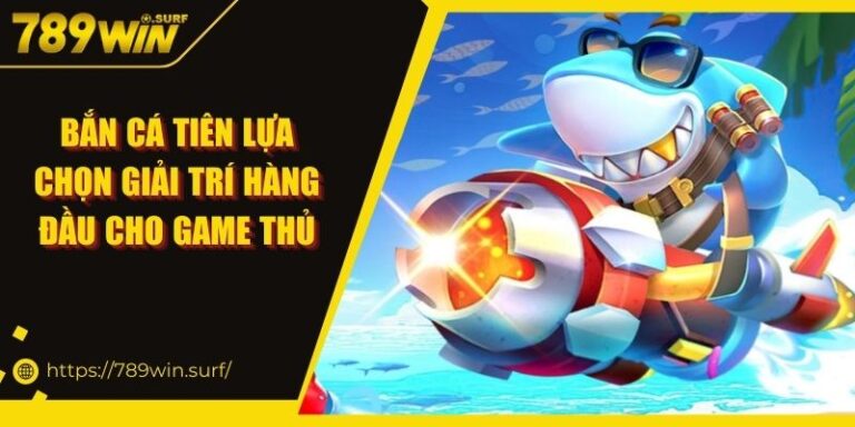 Bắn Cá Tiên Lựa Chọn Giải Trí Hàng Đầu Cho Game Thủ