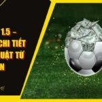 Kèo Chấp 1.5 – Hướng Dẫn Chi Tiết Và Chiến Thuật Từ 789WIN