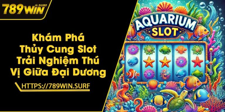 Khám Phá Thủy Cung Slot - Trải Nghiệm Thú Vị Giữa Đại Dương