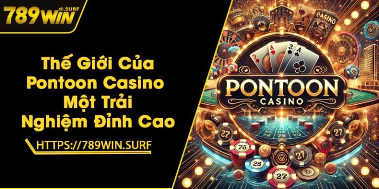 Thế Giới Của Pontoon Casino - Một Trải Nghiệm Đỉnh Cao