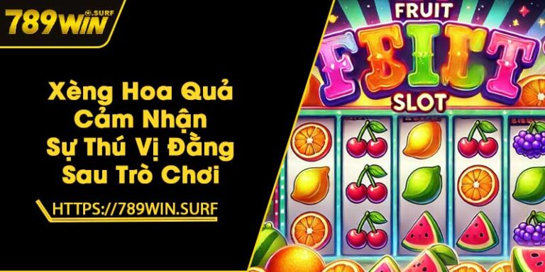 Xèng Hoa Quả - Cảm Nhận Sự Thú Vị Đằng Sau Trò Chơi