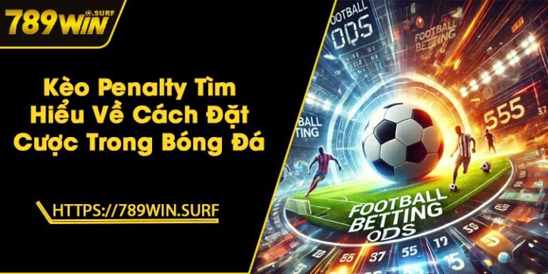 Kèo Penalty - Tìm Hiểu Về Cách Đặt Cược Trong Bóng Đá