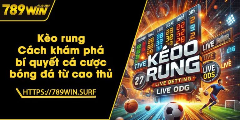 Kèo rung - Cách khám phá bí quyết cá cược bóng đá từ cao thủ